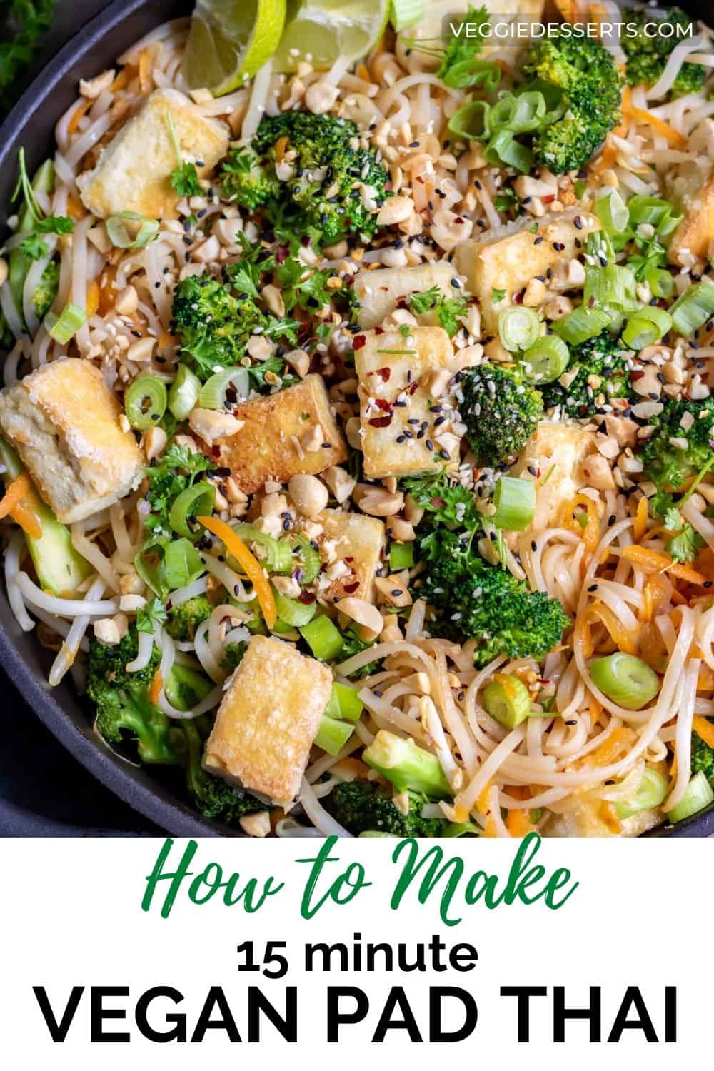 Close up of pad thai with text: How to make 15 minute vegan pad Thai.