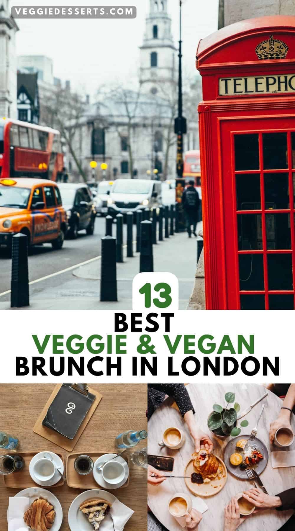 Collage of images of london and brunches, with text: 13 Best Veggie and Vegan Brunch in London.