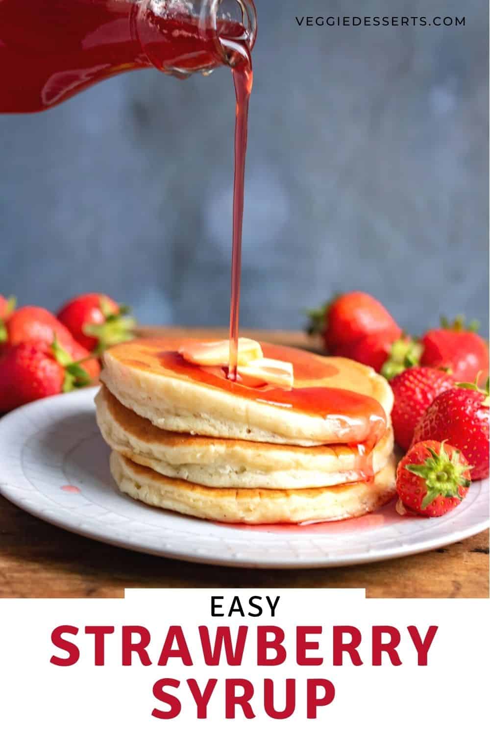 Syrup being poured on pancakes, with text: easy strawberry syrup.