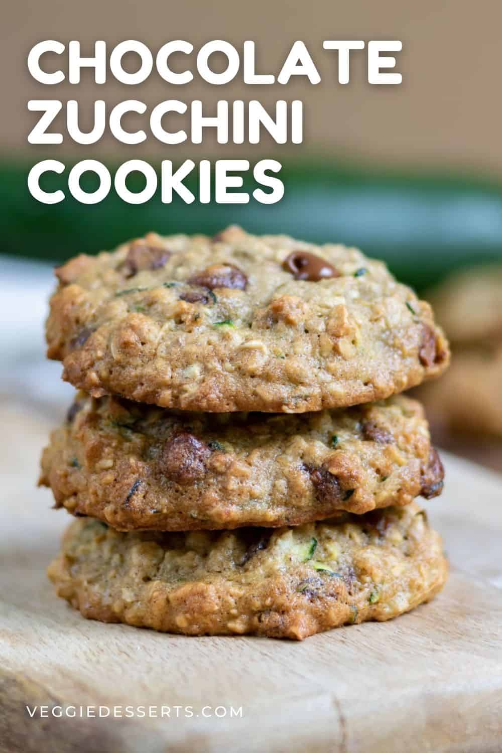 Stack of cookies with text: Chocolate Zucchini Cookies.