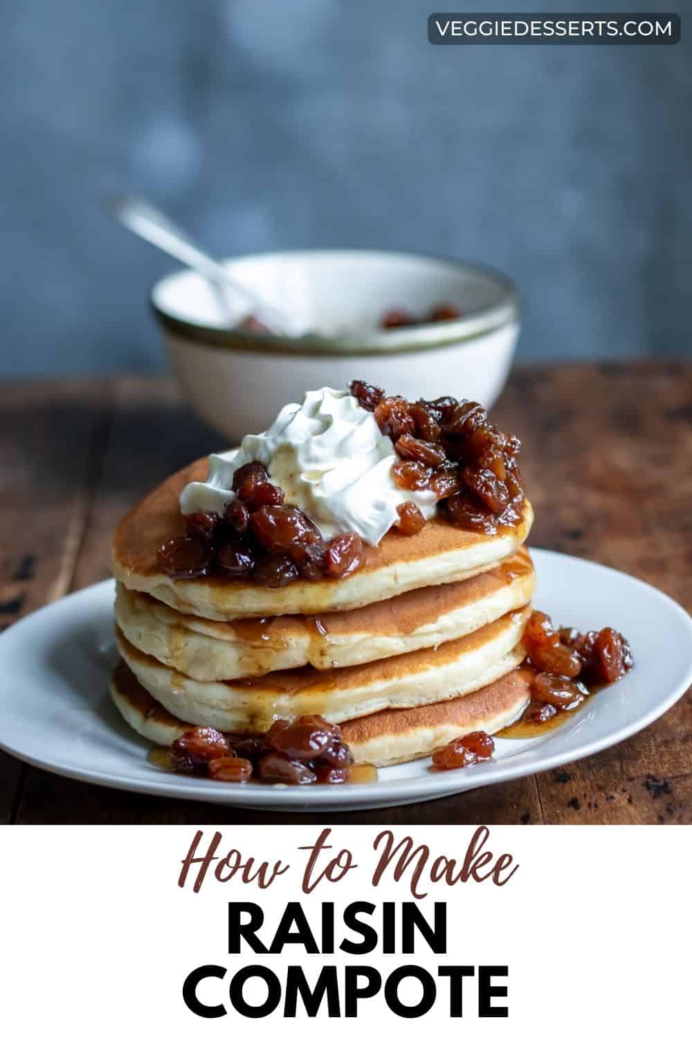 A stack of pancakes with text: How To Make Raisin Compote.