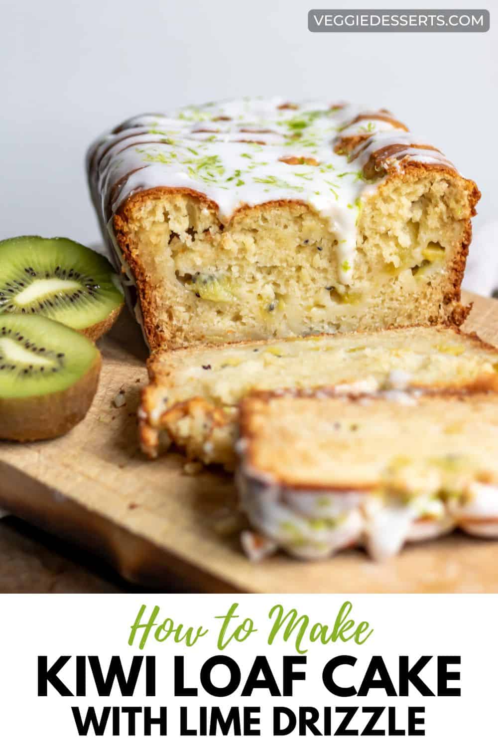 A sliced loaf cake, with text: How To Make Kiwi Loaf Cake with Lime Drizzle.