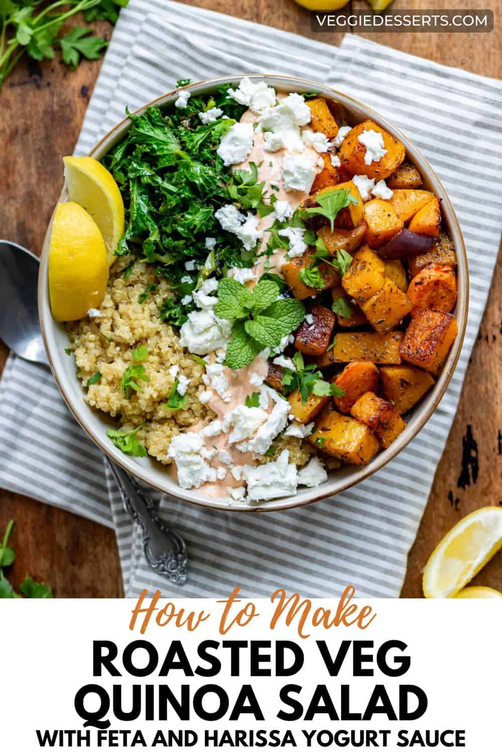 Bowl of salad, with text: How to Make Roasted Veg Quinoa Salad with Feta and Harissa Yogurt Sauce.