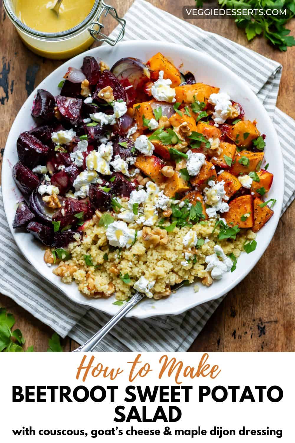 Dish of salad, with text: How to Make Beetroot Sweet Potato Salad with couscous, goat's cheese and maple dijon dressing.