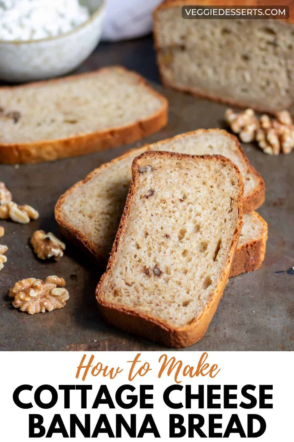 Slices of loaf cake, with text: How to Make Cottage Cheese Banana Bread.