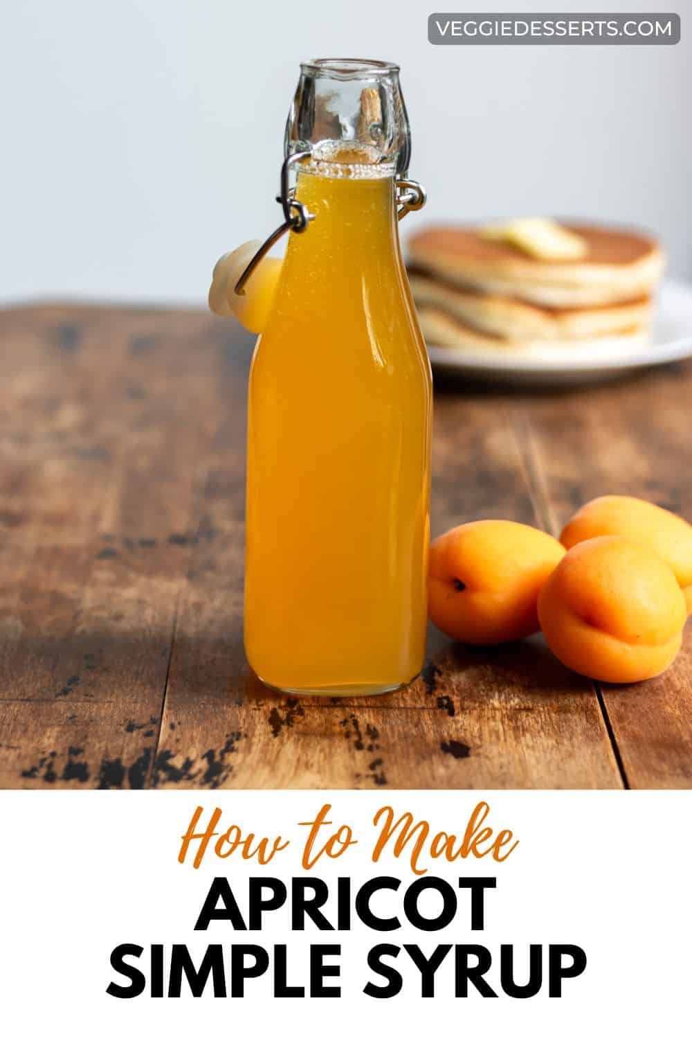 Bottle of syrup in front of peaches and a stack of pancakes, with text: How to Make Apricot Simple Syrup.